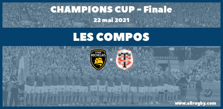 Champions Cup 2021 - les compos de la finale entre La Rochelle et Toulouse