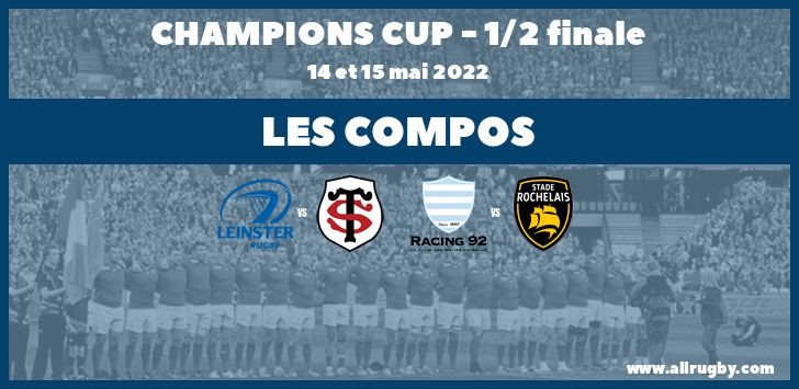 Champions Cup 2022 -  les compos des demi-finales, Leinster vs Toulouse et Racing 92 vs La Rochelle