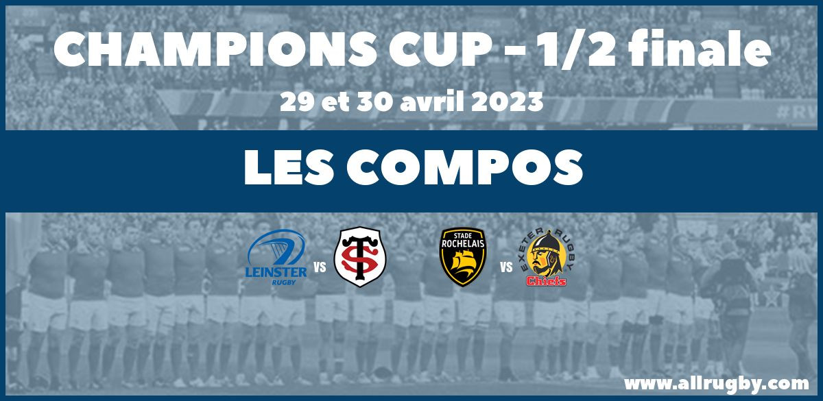Champions Cup - les compos des demi-finales 2023 : Leinster vs Toulouse et La Rochelle vs Exeter