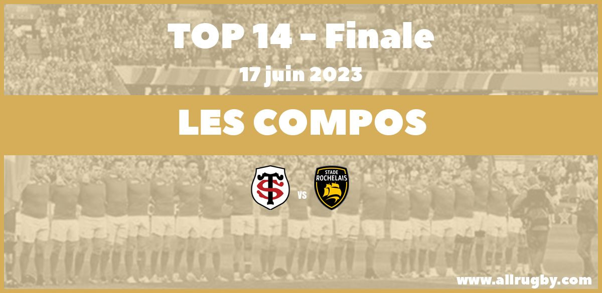 Top 14 2023 - Les compos de la finale entre Toulouse et La Rochelle