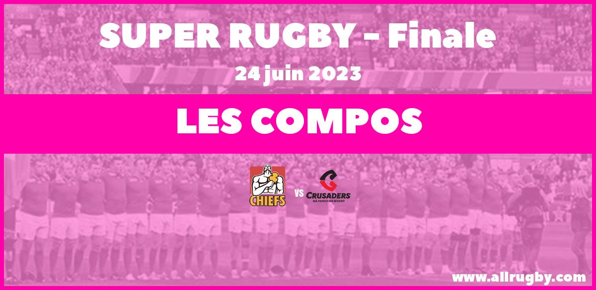 Super Rugby 2023 - Les compos de finale entre les Chiefs et les Crusaders